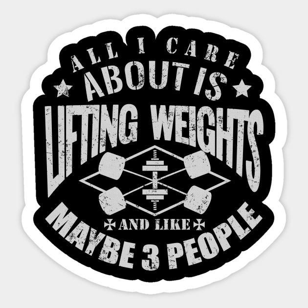 All I Care About Is Lifting Weights Gym Motivation Gym Sticker all-i-care-about-is-lifting-weights-gym-motivation-gym-sticker